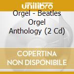Orgel - Beatles Orgel Anthology (2 Cd) cd musicale di Orgel