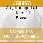 Arc, Rodrigo Del - Kind Of Bossa cd