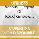 Various - Legend Of Rock[Rainbow Knights/Platinumsnake/Myg] cd