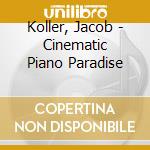 Koller, Jacob - Cinematic Piano Paradise cd