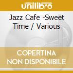 Jazz Cafe -Sweet Time / Various cd