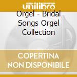Orgel - Bridal Songs Orgel Collection cd