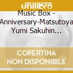 Music Box - Anniversary-Matsutoya Yumi Sakuhin Shuu Orgel- cd musicale di Music Box