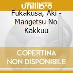 Fukakusa, Aki - Mangetsu No Kakkuu cd