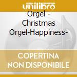 Orgel - Christmas Orgel-Happiness- cd musicale di Orgel