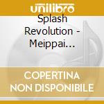 Splash Revolution - Meippai Hashaija Yeah!!