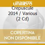 Crepuscule 2014 / Various (2 Cd) cd