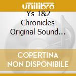 Ys 1&2 Chronicles Original Sound Track / O.S.T. (2 Cd) cd