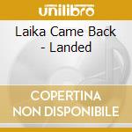 Laika Came Back - Landed