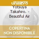 Yotsuya Takahiro. - Beautiful Air cd