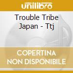 Trouble Tribe Japan - Ttj cd