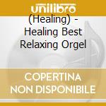 (Healing) - Healing Best Relaxing Orgel cd