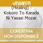 (Healing) - Kokoro To Karada Ni Yasasi Mozar cd