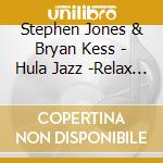 Stephen Jones & Bryan Kess - Hula Jazz -Relax & Slow- cd