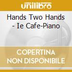 Hands Two Hands - Ie Cafe-Piano cd