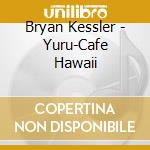 Bryan Kessler - Yuru-Cafe Hawaii