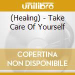 (Healing) - Take Care Of Yourself cd