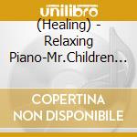 (Healing) - Relaxing Piano-Mr.Children Collection 2 cd