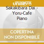 Sakakibara Dai - Yoru-Cafe Piano cd musicale di Sakakibara Dai