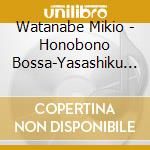 Watanabe Mikio - Honobono Bossa-Yasashiku Naritai cd