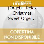 (Orgel) - Relax Christmas Sweet Orgel Collection cd