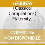 (Classical Compilations) - Maternity Concert cd