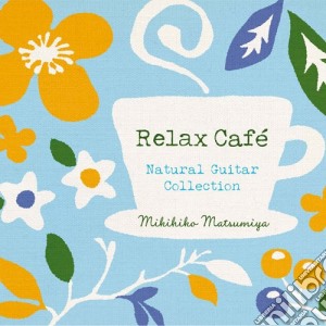 Mikihiko Matsumiya - Relax Cafe-Natural Guitar Collection (3 Cd) cd musicale di Matsumiya Mikihiko