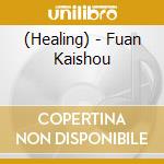 (Healing) - Fuan Kaishou cd