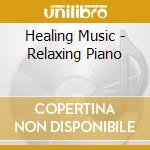 Healing Music - Relaxing Piano cd musicale di Healing Music