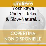 Yoshikawa Chuei - Relax & Slow-Natural Style cd