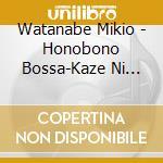 Watanabe Mikio - Honobono Bossa-Kaze Ni Naritai cd