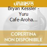 Bryan Kessler - Yuru Cafe-Aroha Hawaii