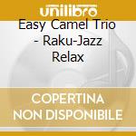 Easy Camel Trio - Raku-Jazz Relax cd