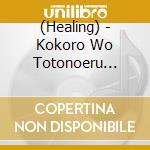 (Healing) - Kokoro Wo Totonoeru Mental Detox Music cd