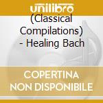 (Classical Compilations) - Healing Bach cd