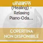 (Healing) - Relaxing Piano-Oda Kazumasa Collection cd