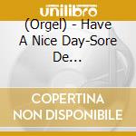 (Orgel) - Have A Nice Day-Sore De Iinoda!/Relaxing Orgel cd