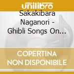 Sakakibara Naganori - Ghibli Songs On Guitar Ballad Of Forest cd musicale di Sakakibara Naganori