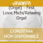 (Orgel) - First Love.Michi/Relaxing Orgel cd