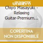 Chiyo Masayuki - Relaxing Guitar-Premium Songs cd