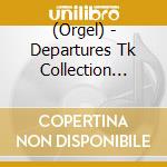 (Orgel) - Departures Tk Collection Alpha Ha Orgel cd