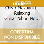 Chiyo Masayuki - Relaxing Guitar Nihon No Meikyoku Collection cd
