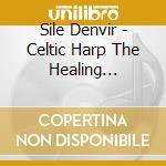 Sile Denvir - Celtic Harp The Healing Ireland cd musicale di Sile Denvir