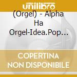(Orgel) - Alpha Ha Orgel-Idea.Pop Virus-Hoshino Gen Collection cd
