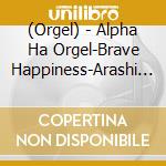 (Orgel) - Alpha Ha Orgel-Brave Happiness-Arashi Collection cd musicale