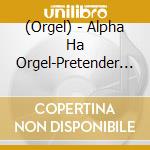 (Orgel) - Alpha Ha Orgel-Pretender I Love...-Official Hige Dandism Collection cd musicale