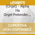 (Orgel) - Alpha Ha Orgel-Pretender I Love...-Official Hige Dandism Collection cd