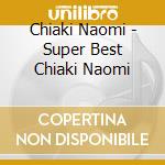 Chiaki Naomi - Super Best Chiaki Naomi cd