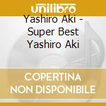 Yashiro Aki - Super Best Yashiro Aki cd