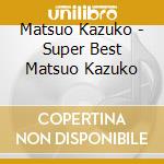 Matsuo Kazuko - Super Best Matsuo Kazuko cd